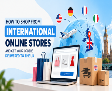 How to Shop from International Online Stores and Get Your Orders Delivered to the UK
