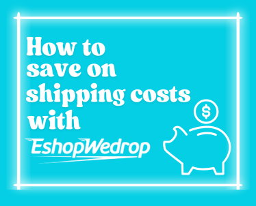 How to Save on Shipping Costs Using EshopWedrop